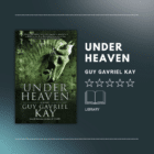 Under Heaven by Guy Gavriel Kay