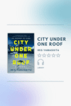 City Under One Roof by Iris Yamashita