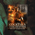 Cocktails & Chloroform by Kelley Armstrong Cover overlaid on a generic background of leaves