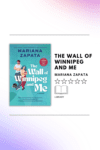 The Wall of Winnipeg and Me by Mariana Zapata