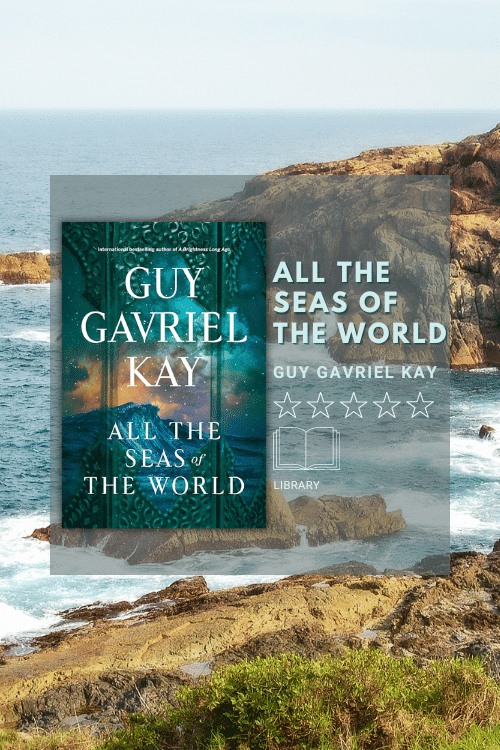 All The Seas of the World by Guy Gavriel Kay